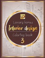 Interior design coloring book Luxury homes 3: Modern decorated home designs and stylish room decorating inspiration for relaxation and unwind (Unique