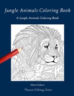 Jungle Animals Coloring Book: A Jungle Animals Coloring Book