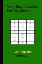 Very Easy Sudoku For Beginners 240 Puzzles Volume 2: Very Easy Sudoku Puzzle Books - 240 Sudoku Puzzles For Beginners With Solutions Included - Ideal
