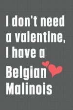 I don't need a valentine, I have a Belgian Malinois: For Belgian Malinois Dog Fans