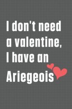 I don't need a valentine, I have an Ariegeois: For Ariegeois Dog Fans