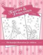 Fairies and Princesses: 60 beautiful illustrations for children - coloring for girls - 7 years - A4