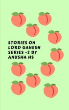 Stories on lord Ganesh series -2: from various sources of ganesh purana