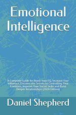 Emotional Intelligence: A Complete Guide for Boost Your EQ, Increase Your Influence, Discover the Secrets to Controlling Your Emotions, Improv