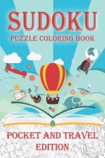 Sudoku Puzzle Coloring Book Pocket and Travel Edition: Coloring Book Pages While you Solve Sudoku Puzzles
