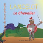 Lancelot le Chevalier: Les aventures de mon prénom