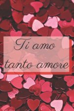 Ti amo tanto amore - cuori: Il quaderno a righe per le donne, regalo per compleanno, anniversario e San Valentino, 110 pagine, 6.9 in/ 15x23 cm