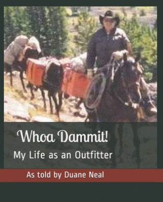 Whoa Dammit!: My Life as an Outfitter (Sonya Neal,Duane Neal)(Brožovaná)