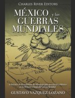 México y las guerras mundiales: la historia de los esfuerzos de Alemania para involucrar a México en la Primera y Segunda Guerra Mundial