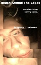 Rough Around The Edges: A collection of early poems.