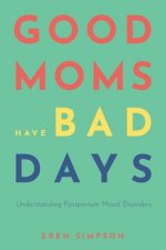 Good Moms Have Bad Days: Understanding Postpartum Mood Disorders