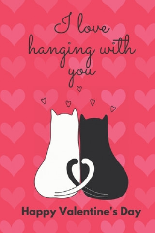 I Love Hanging with You. Happy Valentine's Day.: Cat Cover/ Unqiue Greeting Card Alternative