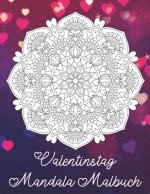 Valentinstag Mandala Malbuch: Mandala Malbuch mit 19 Liebes Mandala Motiven und tollen grafischen Liebesspüchen - Das perfekte Geschenk zum Valentin
