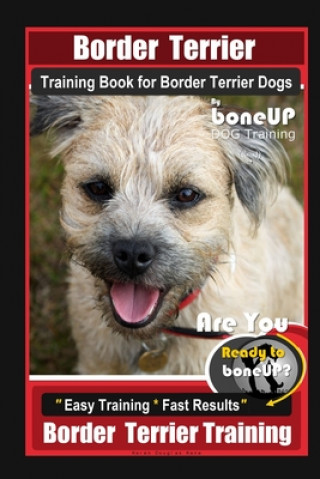Border Terrier Training Book for Border Terrier Dogs By BoneUP DOG Training, Are You Ready to Bone Up? Easy Training * Fast Results, Border Terrier Tr