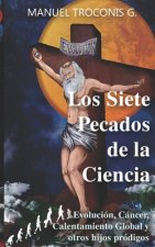 Los Siete Pecados de la Ciencia: Evolución, Cáncer, Calentamiento Global y otros hijos pródigos.