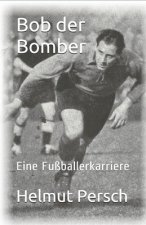 Bob der Bomber: Eine Fußballerkarriere