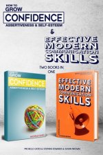 How To Grow Confidence, Assertiveness & Self-Esteem and Effective Modern Communication Skills (2 books in 1)