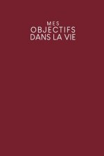 Mes objectifs dans la vie: Carnet ? points pour noter vos objectifs, vos souhaits et vos r?ves - Design: Rouge
