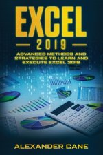 Excel 2019: Advanced Methods and Strategies to Learn and Execute Excel 2019