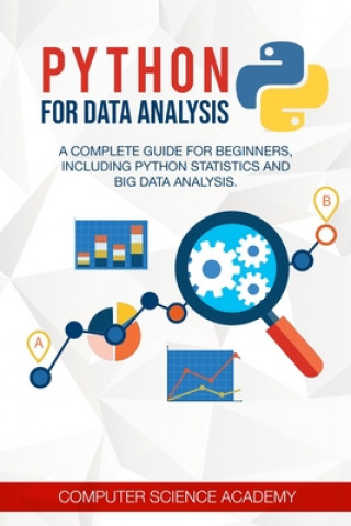 Python for Data Analysis: A Complete Guide for Beginners, Including Python Statistics and Big Data Analysis.