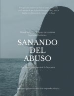 Sanando del abuso: Esperanza Auténtica Manual del Grupo de Apoyo para Mujeres