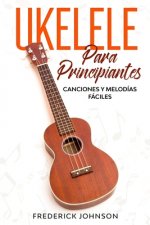 Ukelele Para Principiantes: Canciones y Melodías Fáciles