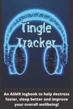 Tingle Tracker: An ASMR workbook to help destress faster, sleep better and improve your overall well-being!