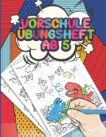 Vorschule Übungsheft Ab 5: Schwungübungen Mit Dinosaurier, Feinmotorik Förderung, Lernbuch Ab 5 Jahre Für Kinder, Jungen Und Mädchen