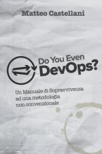 Do You Even DevOps: Un Manuale di Sopravvivenza ad una metodologia non convenzionale