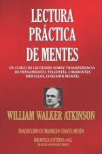 Lectura Practica de Mentes: Un Curso De Lecciones Sobre Transferencia De Pensamiento, Telepatía, Corrientes Mentales, Conexión Mental