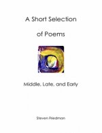 A Short Selection of Poems: Middle, Late, and Early