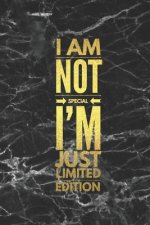 I Am Not Special I'm Just Limited Edition