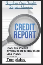 Number One Credit Repair Templates: Step by Step Guide to Repair Credit Plus 100% Apartment Approval in 36 hours