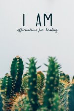 I Am: Affirmations For Healing