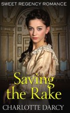 Saving the Rake: Sweet Regency Romance
