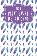 Mon petit livre de cuisine: Livre de recettes ? remplir - Design: Plumes
