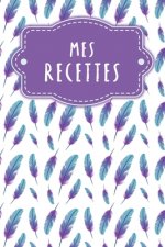 Mes recettes: Livre de cuisine ? remplir - Design: Plumes