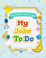 My Jobs to Do Daily Routine Chart for Kids: Routine Chore Chart for Morning and Bedtime Kids Can Keep Track of Their Daily Routine