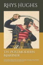 The Postmodern Mariner: A short book of implausible adventures featuring absurdities, anachronisms, exaggerations, outrageous puns, pirates, m