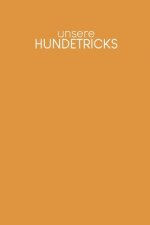 Unsere Hundetricks: Für alle Tricks und Übungen für deinen Hund - Motiv: Senfgelb