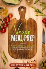 Vegan meal prep: Tasty recipes plant-based (including day 1 to 30 of meal prep to saving your time)