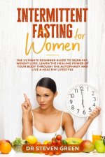 Intermittent fasting for women: The ultimate beginner guide to burn fat, weight loss, learn the healing power of your body through the autophagy and l