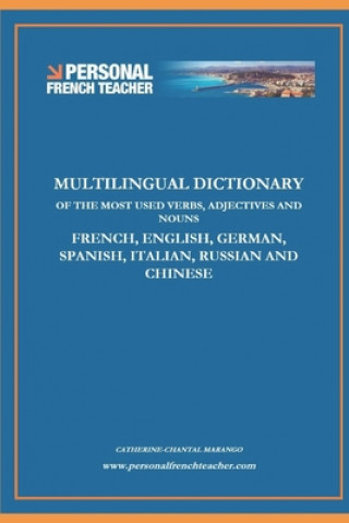 Multilingual Dictionary of the Most Used Verbs, Adjectives and Nouns in French, English, German, Spanish, Italian, Russian and Chinese: Learn the 500