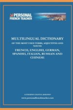 Multilingual Dictionary of the Most Used Verbs, Adjectives and Nouns in French, English, German, Spanish, Italian, Russian and Chinese: Learn the 500