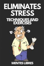 Eliminates Stress: Techniques and exercises: Learn how to reduce stress with techniques and exercises and know the benefits!
