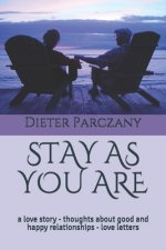 Stay as You Are: a love story - thoughts about good and happy relationships - love letters