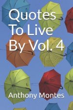 Quotes To Live By Vol. 4