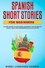 Spanish Short Stories for Beginners: 20 Short Stories To Learn Spanish and Improve Your Vocabulary Quickly. Grow Your Comprehension Skills in a Fun Wa