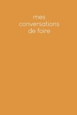 Mes conversations de foire: Carnet ? compléter pour l'enregistrement des conversations avec les (nouveaux) clients - Design: Jaune moutarde