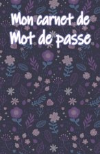 Mon carnet de mot de passe: Carnet pour noter vos identifiants internet, (email, site web, nom d'utilisateur, code secret) Style Nature et Fleurs
